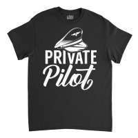 Private Pilot Aviation Airplane Aviator T Shirt Classic T-shirt | Artistshot