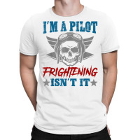 Private Pilot I'm A Pilot Frighteing Isn't It Commercial T Shirt T-shirt | Artistshot