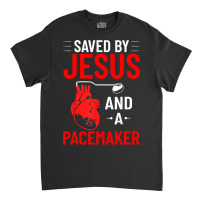 Saved By Jesus And A Pacemaker Heart Disease Awareness Funny Classic T-shirt | Artistshot