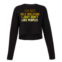 I'm Not Self Isolating Cropped Sweater | Artistshot