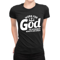 Work For God The Retirement Benefits Are Great Ladies Fitted T-shirt | Artistshot