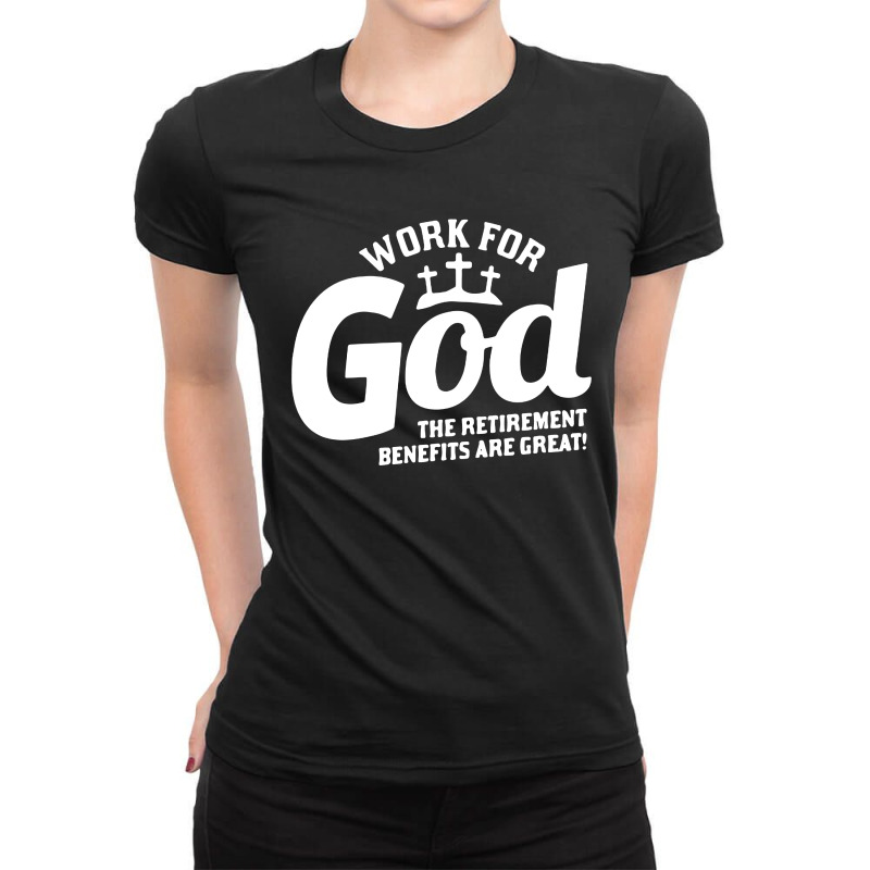 Work For God The Retirement Benefits Are Great Ladies Fitted T-Shirt by Li Min Ho | Artistshot