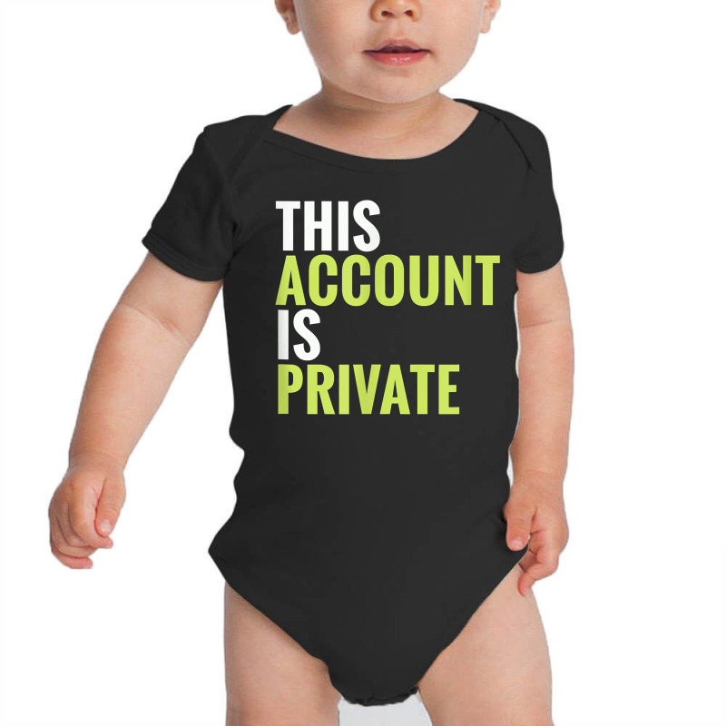 This Account Is Private T Shirt Baby Bodysuit by AshleyPenez | Artistshot