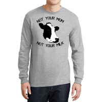 Not Your Mom,  Not Your Milk Long Sleeve Shirts | Artistshot