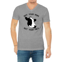 Not Your Mom,  Not Your Milk V-neck Tee | Artistshot