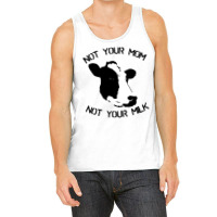 Not Your Mom,  Not Your Milk Tank Top | Artistshot