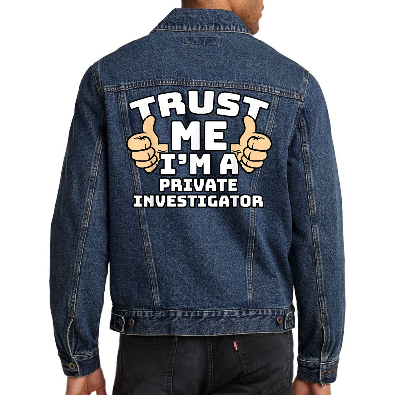 Trust Me I'm A Private Investigator Thumbs Up Job T Shirt Men Denim Jacket by AshleyPenez | Artistshot