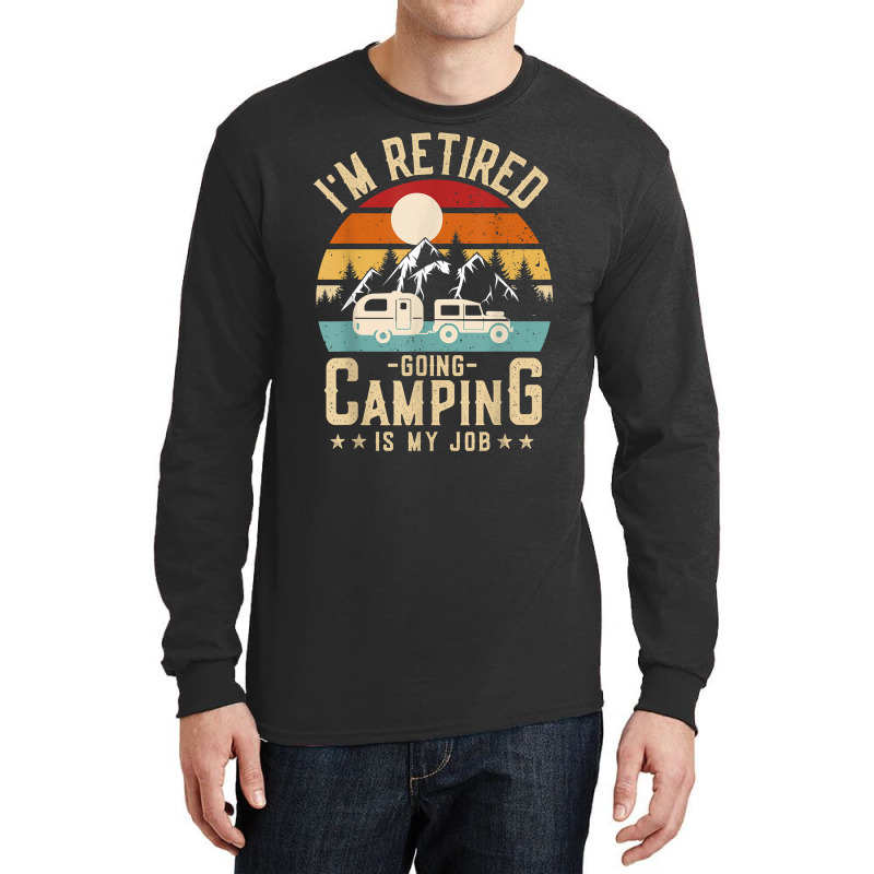 Vintage Caravan Trailer I'm Retired Going Camping Is My Job T Shirt Long Sleeve Shirts by AshleyPenez | Artistshot