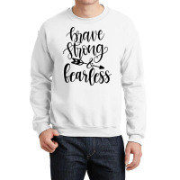 Brave Strong & Fearless Crewneck Sweatshirt | Artistshot