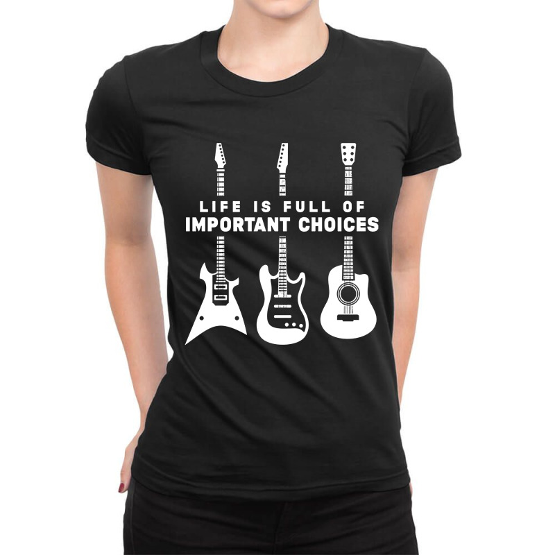 Life Is Full Of Important Choices Guitar Ladies Fitted T-Shirt by lyheranea | Artistshot