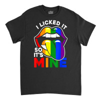 Lgbt Pride Lgbtq I Licked It So It's Mine Sexy Rainbow Lips T Shirt Classic T-shirt | Artistshot