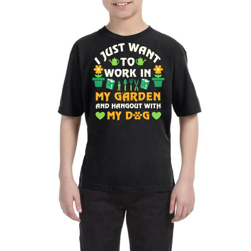 I Just Want To Work In My Garden T  Shirt I Just Want To Work In My Ga Youth Tee by ayla73559 | Artistshot