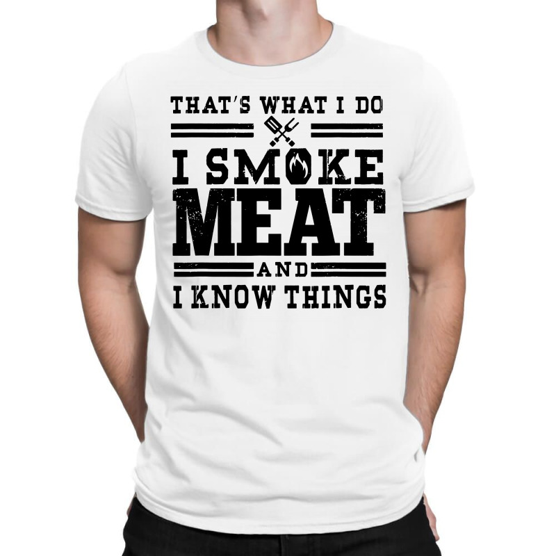 I Smoke Meat And I Know Things Funny BBQ Smoker Pitmaster Funny