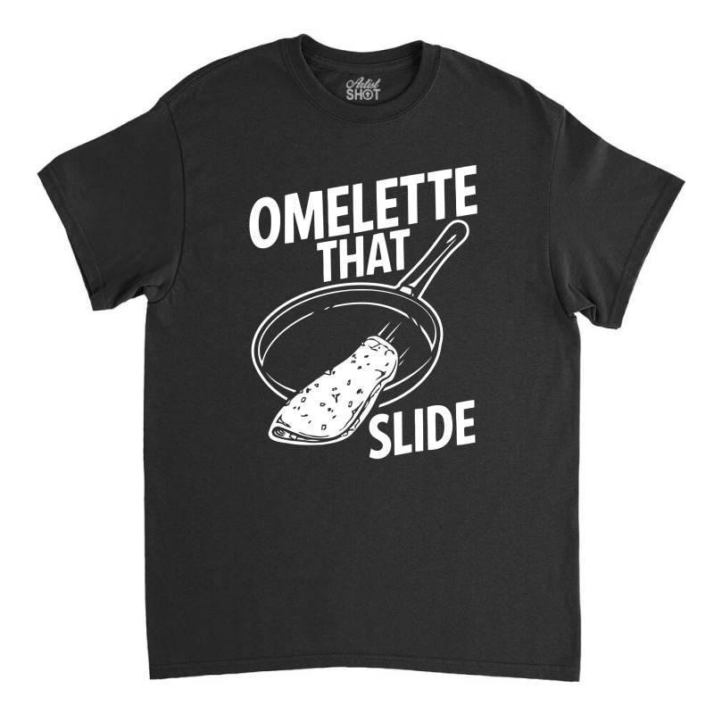 Omelette That Slide Classic T-shirt by prakoso77 | Artistshot