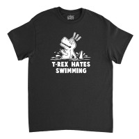 Trex Hates Swimming Classic T-shirt | Artistshot