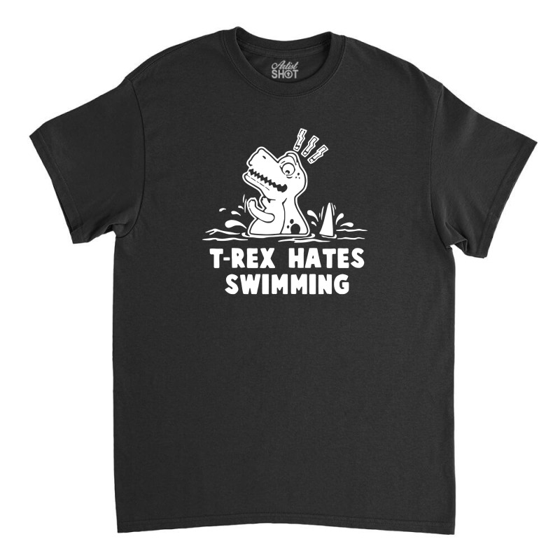 Trex Hates Swimming Classic T-shirt | Artistshot