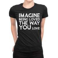 Love & Friend Quotes, Imagine Being Loved The Way You Love T Shirt Ladies Fitted T-shirt | Artistshot