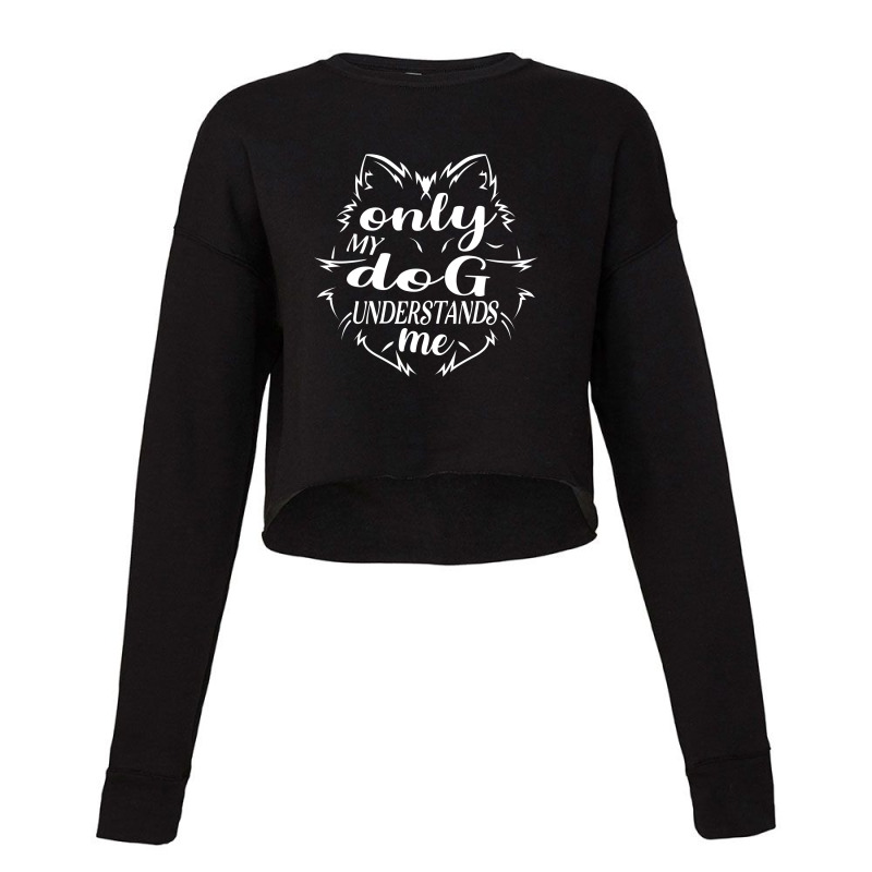 Only Dog Can Understand Me Cropped Sweater | Artistshot