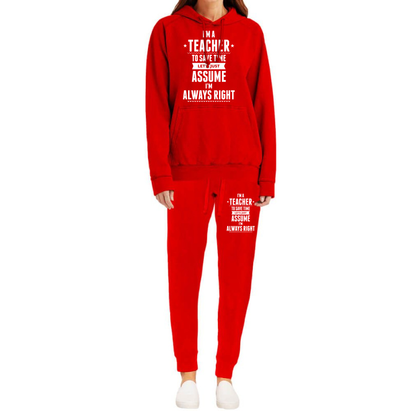 I Am A Teacher To Save Time Let's Just Assume I Am Always Right Hoodie & Jogger Set | Artistshot