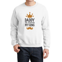 Dad Will Always Be My King Crewneck Sweatshirt | Artistshot