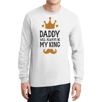 Dad Will Always Be My King Long Sleeve Shirts | Artistshot