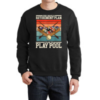 Yes I Have A Retirement Plan I Plan To Play Billiards Pool T Shirt Crewneck Sweatshirt | Artistshot