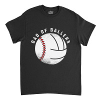 Dad Of Ballers Father Son Volleyball Baseball Player Coach T Shirt Classic T-shirt | Artistshot