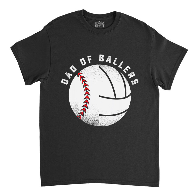 Dad Of Ballers Father Son Volleyball Baseball Player Coach T Shirt Classic T-shirt | Artistshot