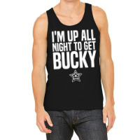 I'm Up All Night To Get Bucky Tank Top | Artistshot