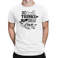 Do Small With Great Love T-shirt | Artistshot