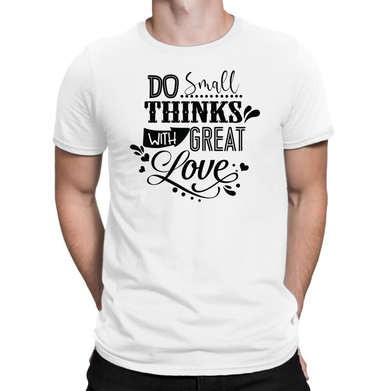 Do Small With Great Love T-Shirt by Nitastudioz | Artistshot