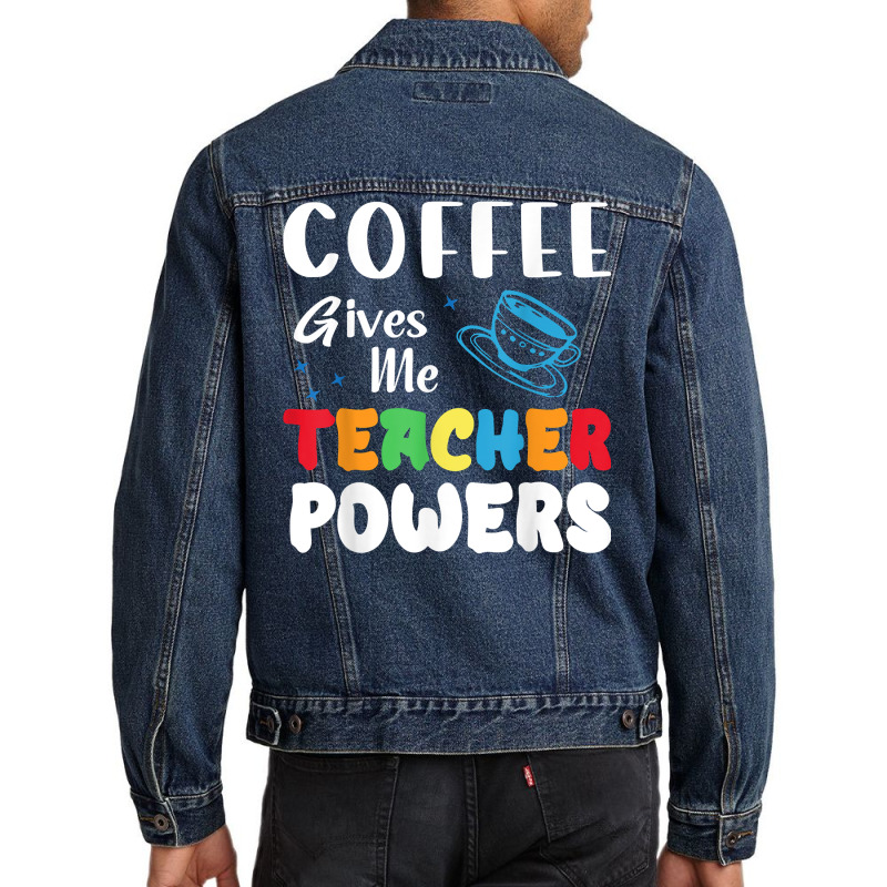 Coffee Gives Me Teacher Powers What Types Of Milk T Shirt Men Denim Jacket by BeanblossomSheldon | Artistshot