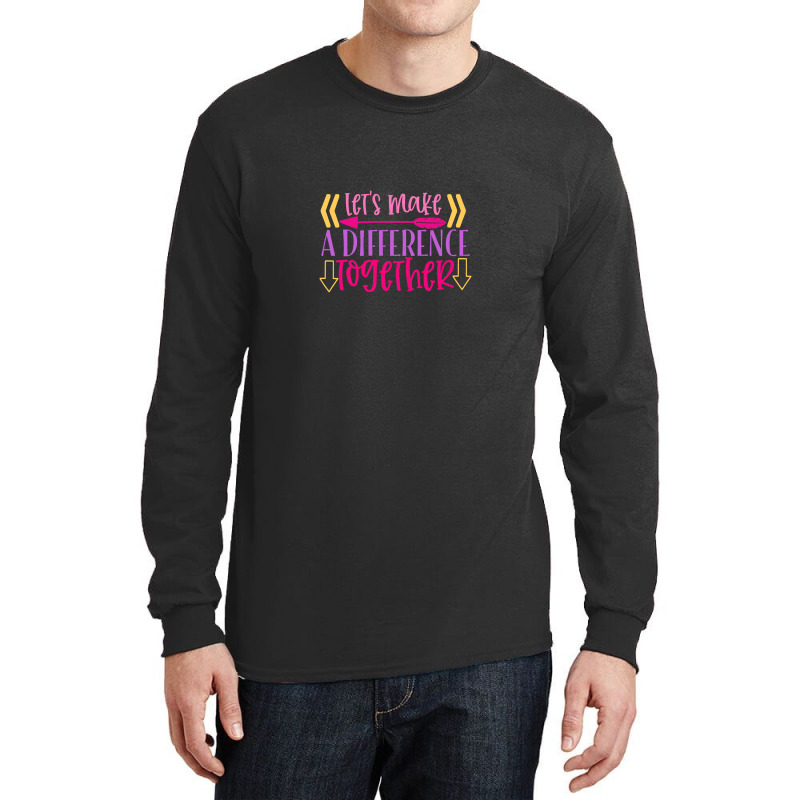 Let S Make A Difference Together Long Sleeve Shirts | Artistshot