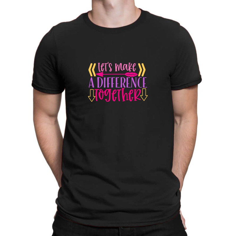 Let S Make A Difference Together T-shirt | Artistshot