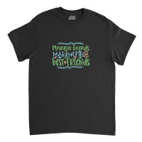 Planner Friends Make The Best Friends Classic T-shirt | Artistshot