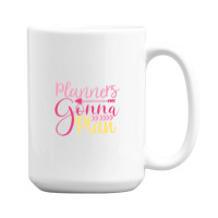 Planners Gonna  Plan 15 Oz Coffee Mug | Artistshot