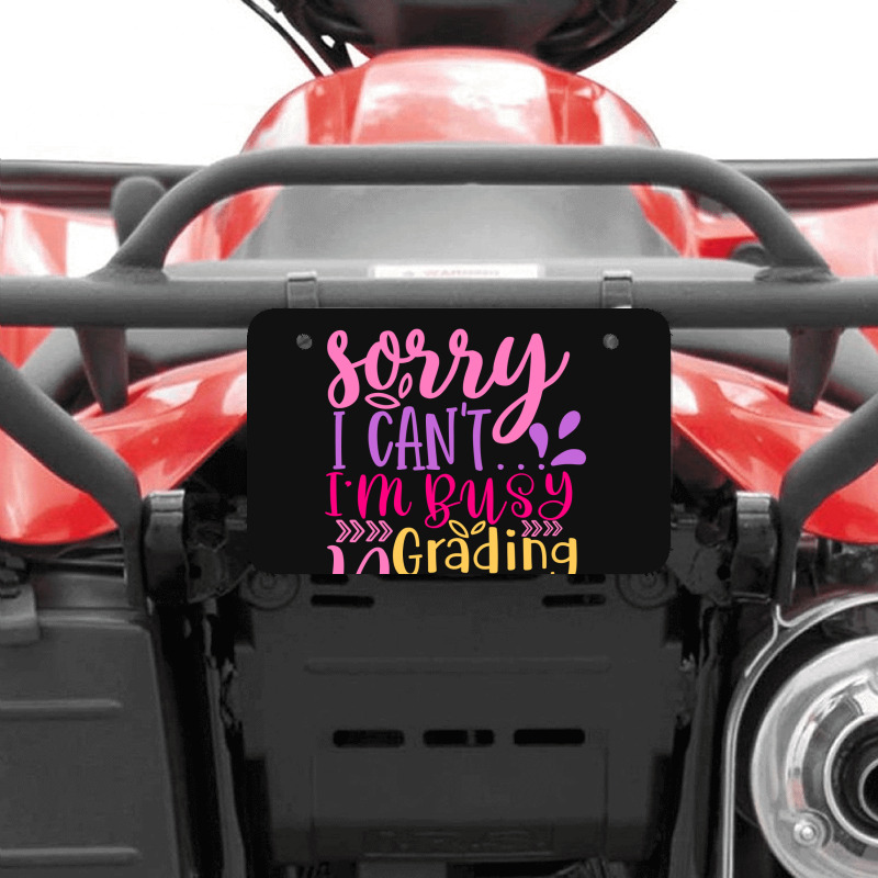 Sorry I Can T I M Busy Grading Papers Atv License Plate | Artistshot