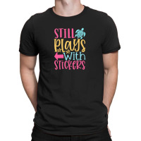 Still Plays With Stickers T-shirt | Artistshot