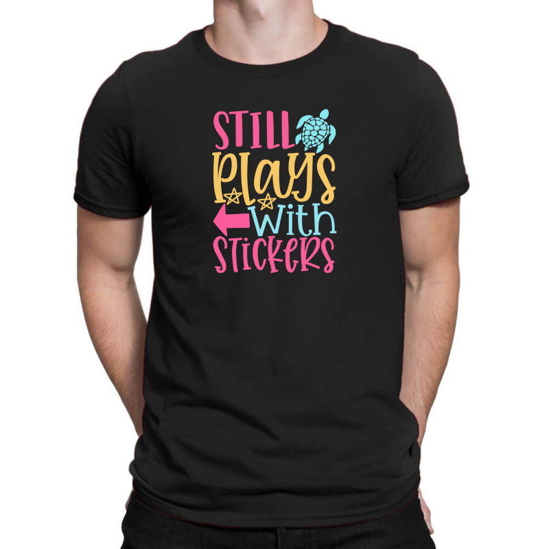 Still Plays With Stickers T-shirt | Artistshot