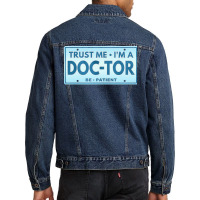 Trust Me Im A Doctor T  Shirt T R U S T M E I M A D O C T O R B E P A Men Denim Jacket | Artistshot