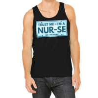 Trust Me Im A Nurse T  Shirt T R U S T M E I M A N U R S E B E P A T I Tank Top | Artistshot