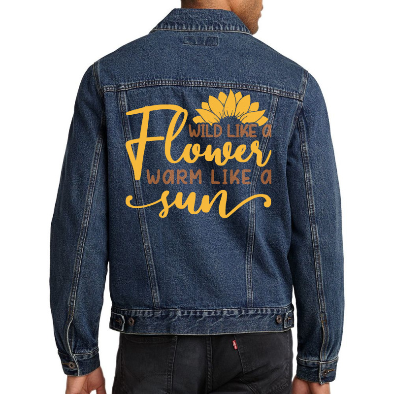 Wild Like A Flower Warm Like A Sun T  Shirtwild Like A Flower Warm Lik Men Denim Jacket | Artistshot