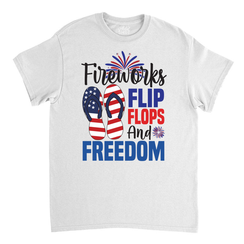 Fireworks Flip Flops And Freedom, 4th July, Plus Size Classic T-shirt | Artistshot