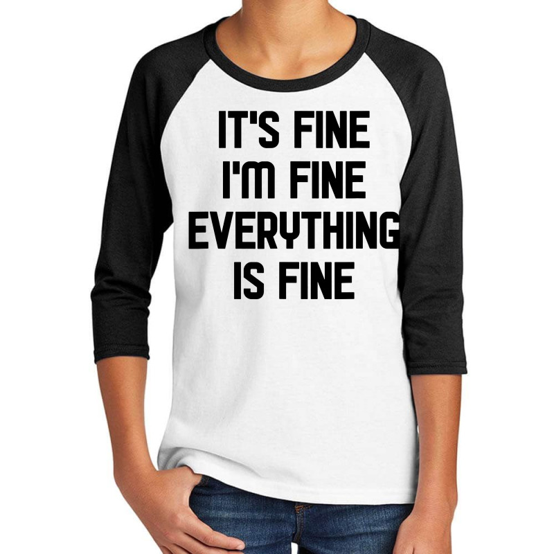 I'm Fine It's Fine Everything Is Fine Youth 3/4 Sleeve | Artistshot