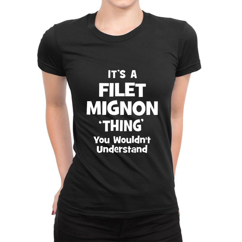 Filet Mignon Thing You Wouldn't Understand Funny Ladies Fitted T-Shirt by atunnasalam | Artistshot