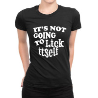 It's Not Going To Lick Ladies Fitted T-shirt | Artistshot