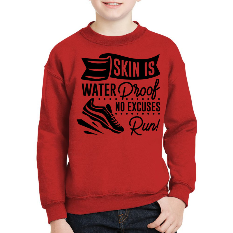 Skin Is Waterproof No Excuses Run! Youth Sweatshirt | Artistshot