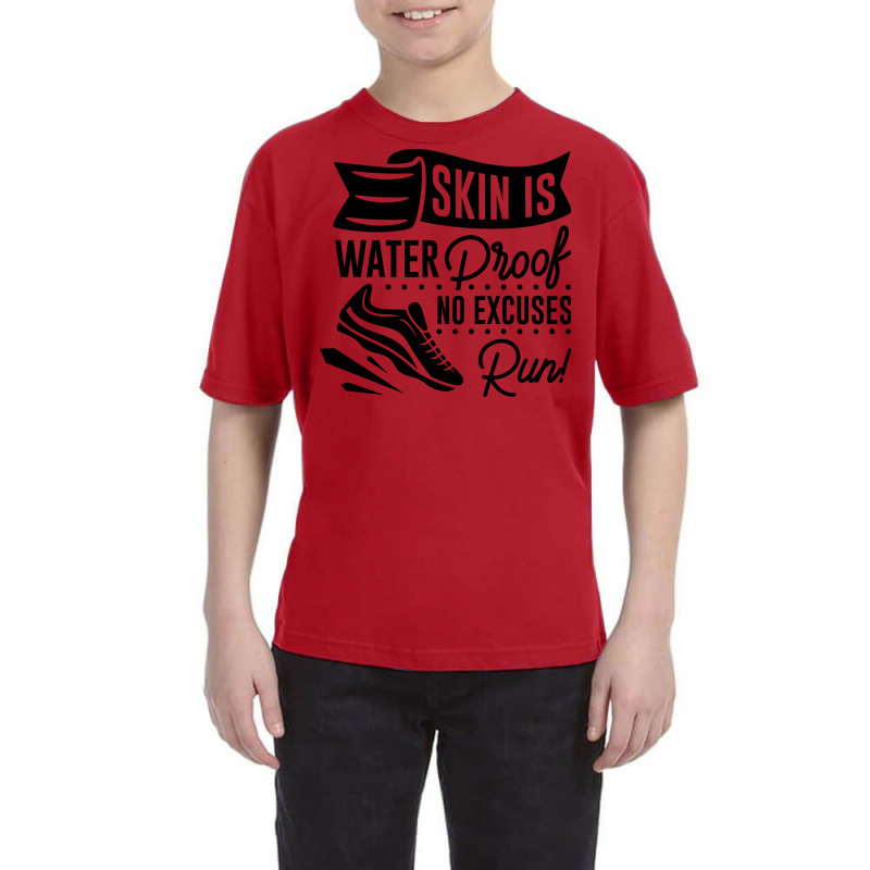 Skin Is Waterproof No Excuses Run! Youth Tee | Artistshot