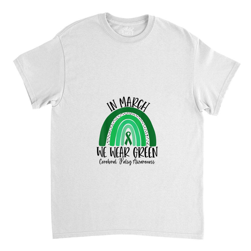 Rainbow In March We Wear Green Cerebral Palsy Awareness Classic T-shirt | Artistshot