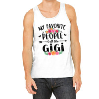 Womens My Favorite People Call Me Gigi Tee Mother S Day Gift Tank Top | Artistshot